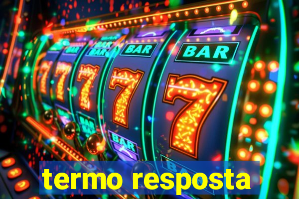 termo resposta