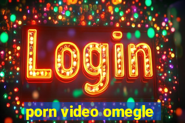 porn video omegle