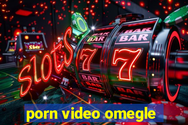 porn video omegle