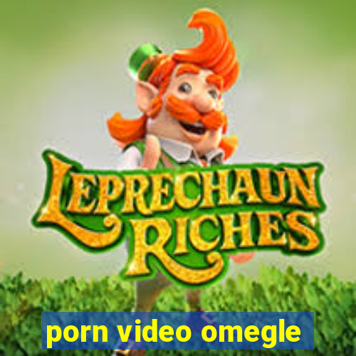 porn video omegle