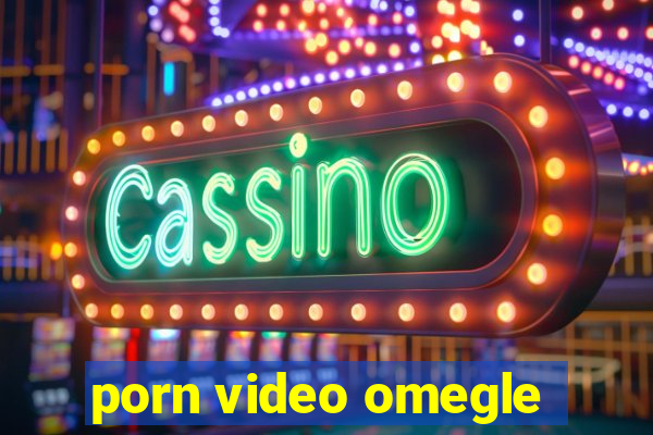 porn video omegle