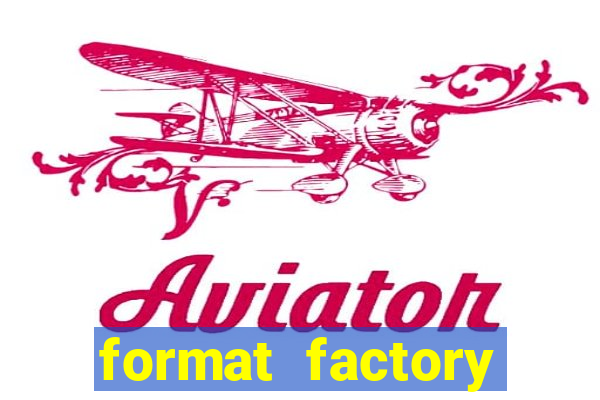 format factory windows 7