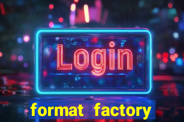format factory windows 7