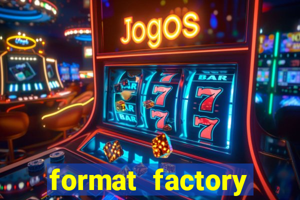 format factory windows 7