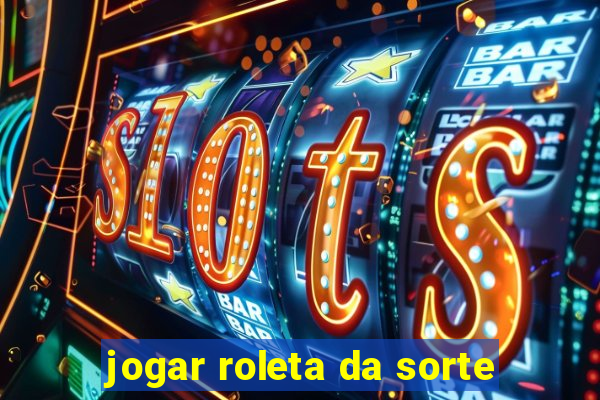 jogar roleta da sorte
