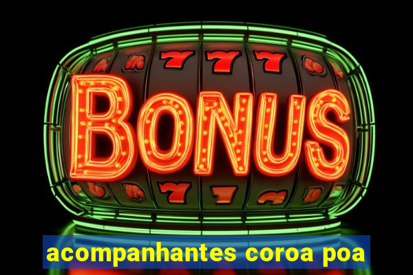 acompanhantes coroa poa