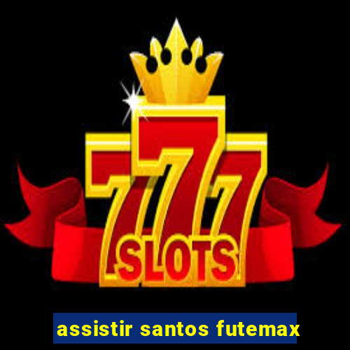 assistir santos futemax