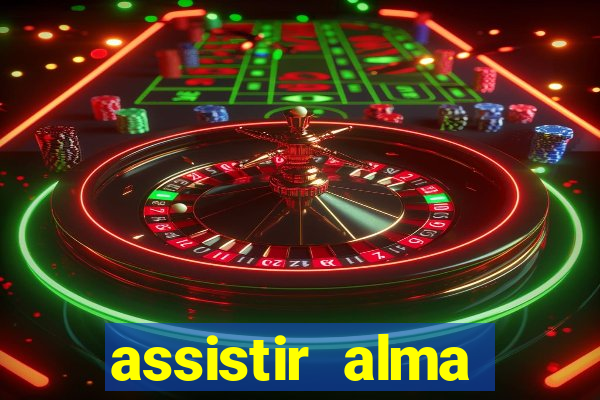 assistir alma gêmea online grátis