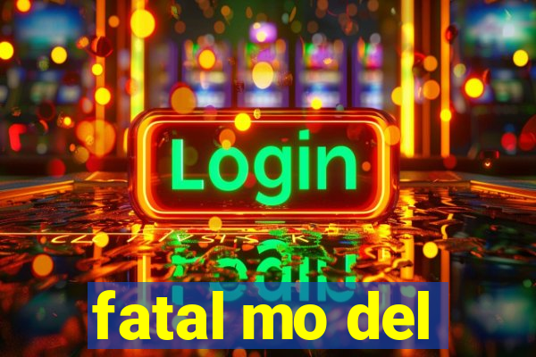 fatal mo del