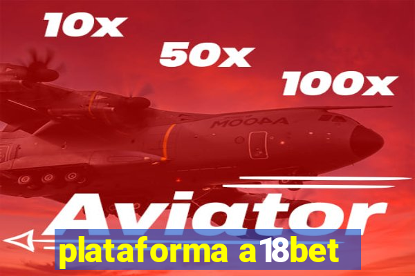 plataforma a18bet