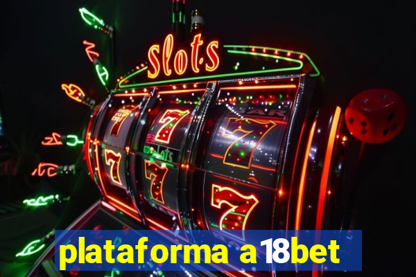 plataforma a18bet
