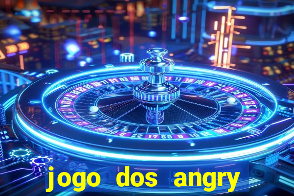 jogo dos angry birds rio