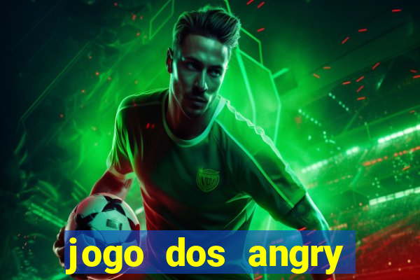 jogo dos angry birds rio