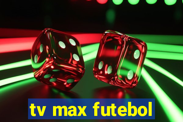 tv max futebol