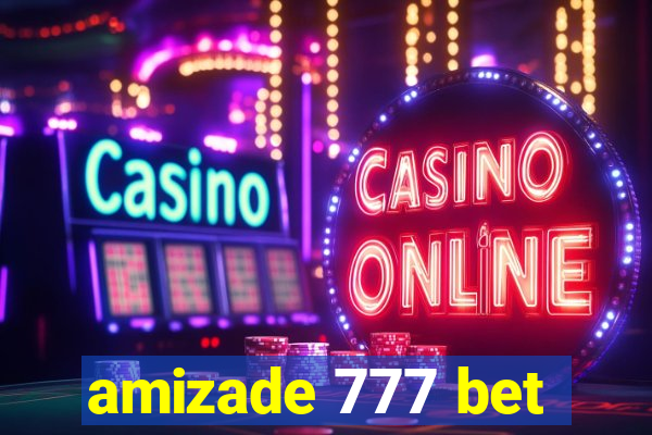 amizade 777 bet