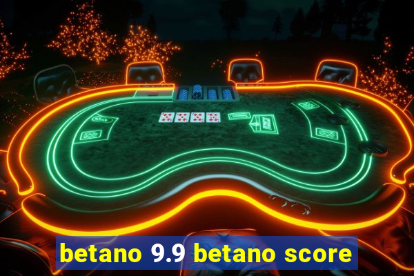 betano 9.9 betano score