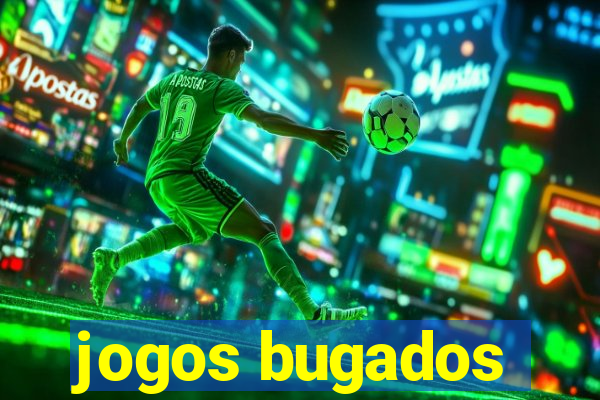 jogos bugados