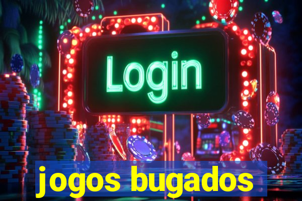 jogos bugados