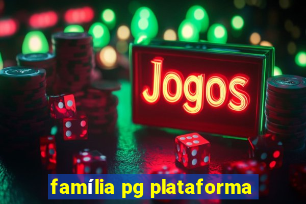 família pg plataforma