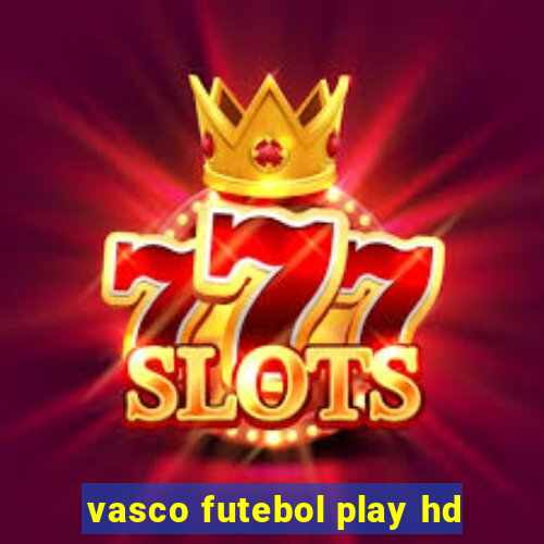 vasco futebol play hd