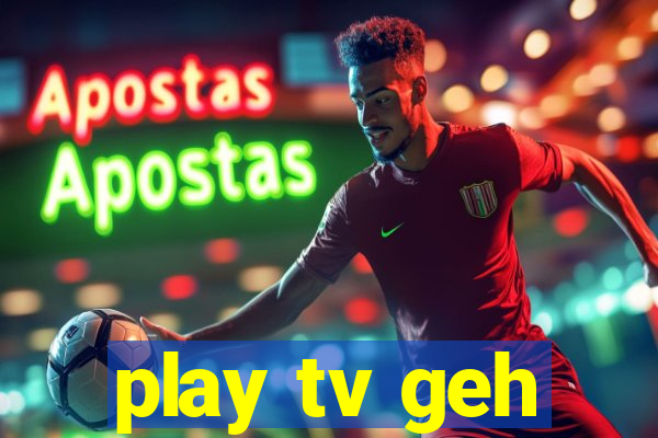 play tv geh