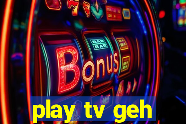 play tv geh