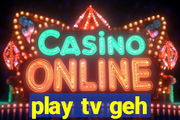 play tv geh