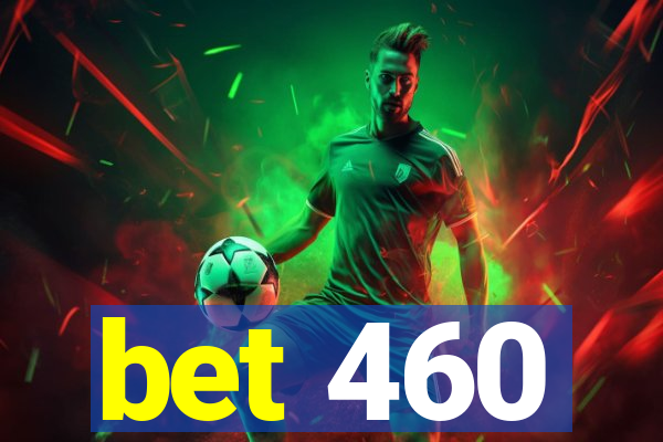 bet 460