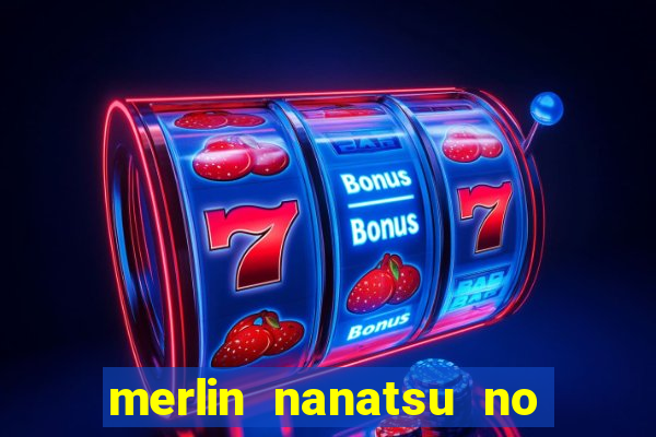 merlin nanatsu no taizai morre