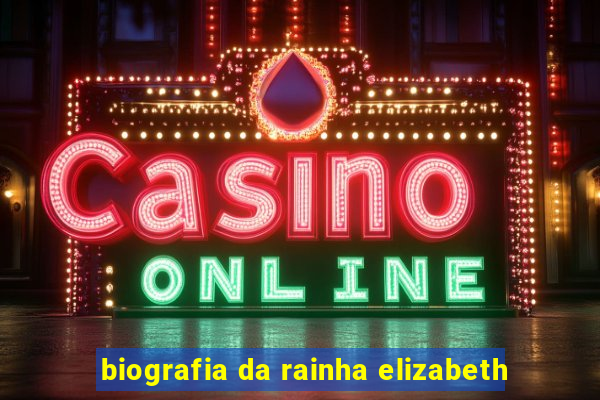 biografia da rainha elizabeth