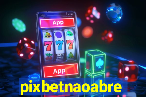 pixbetnaoabre