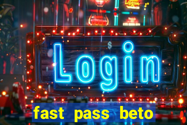 fast pass beto carrero valor