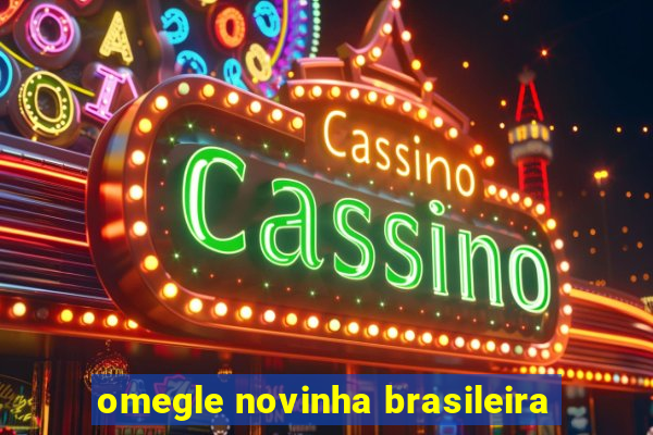 omegle novinha brasileira