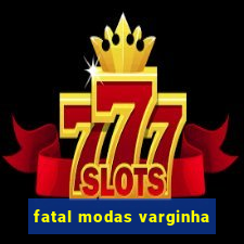 fatal modas varginha
