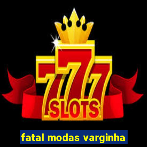 fatal modas varginha