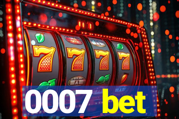 0007 bet