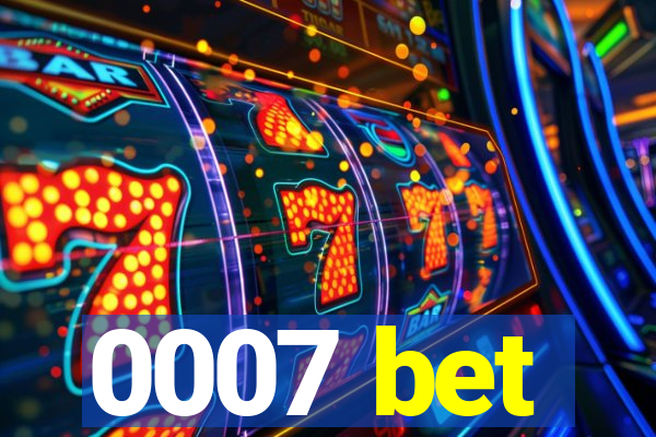 0007 bet