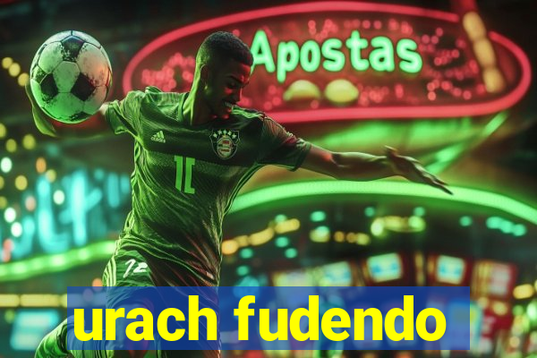 urach fudendo