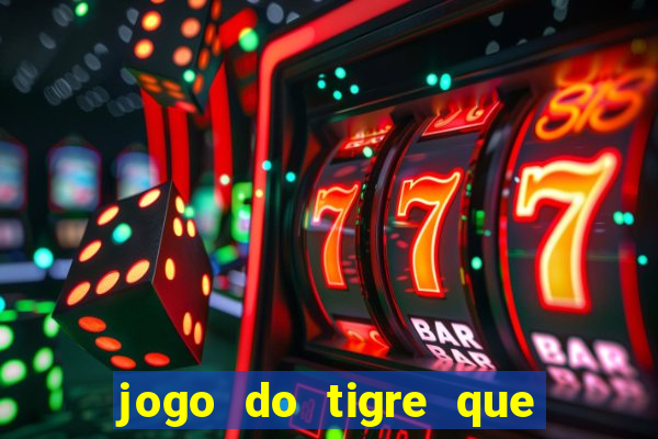 jogo do tigre que paga dinheiro de verdade