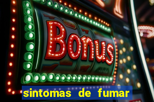 sintomas de fumar pela primeira vez