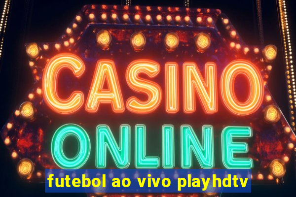 futebol ao vivo playhdtv
