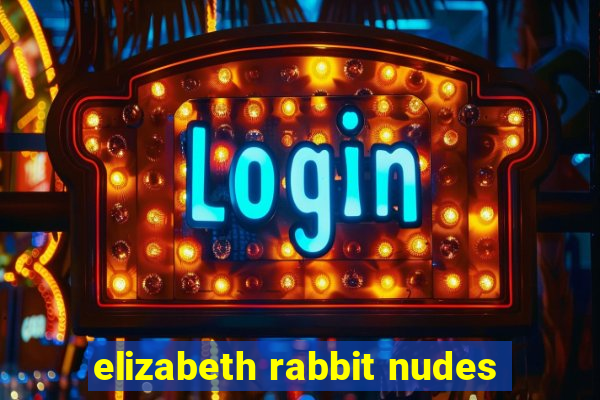 elizabeth rabbit nudes