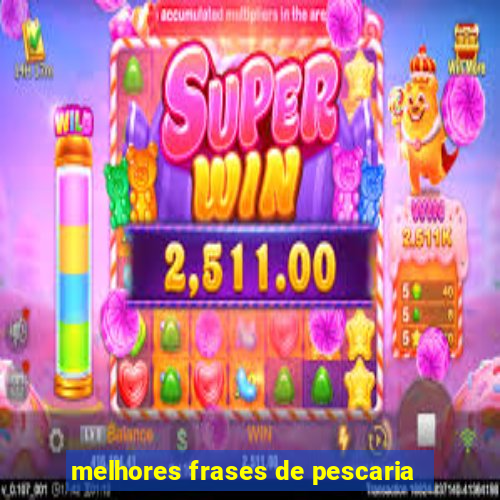 melhores frases de pescaria