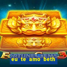 eu te amo beth cooper 2
