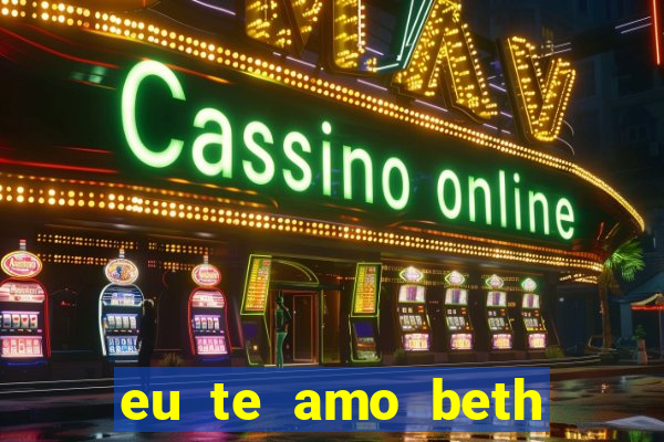 eu te amo beth cooper 2