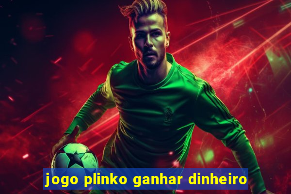 jogo plinko ganhar dinheiro
