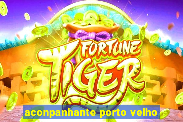 aconpanhante porto velho