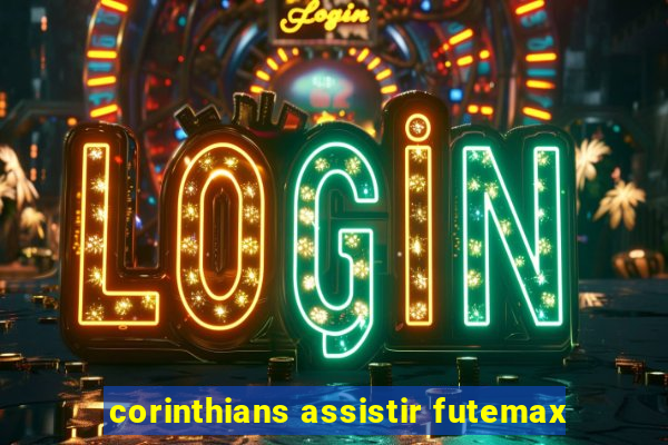 corinthians assistir futemax