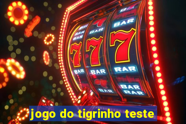 jogo do tigrinho teste