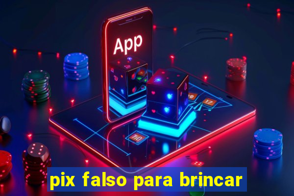 pix falso para brincar